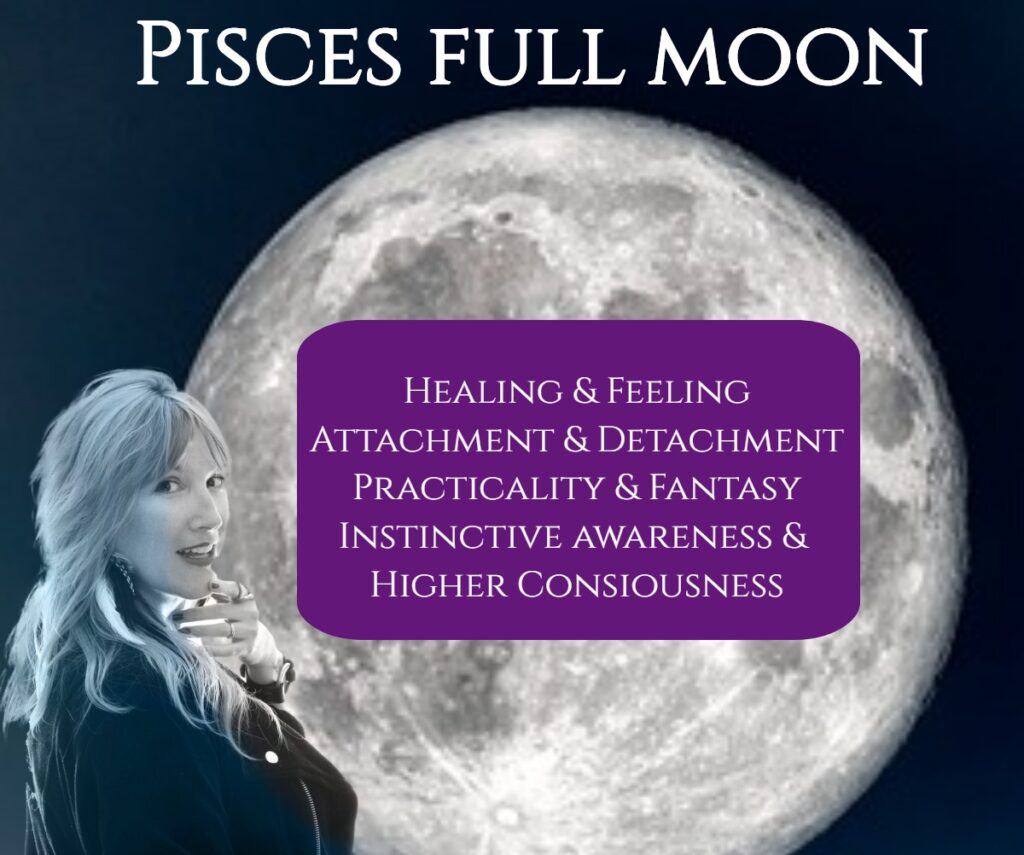 pisces full moon jessamina healing and feeling, attachment and detachment, practicality and fantasy, instinctive awareness and higher consciousness