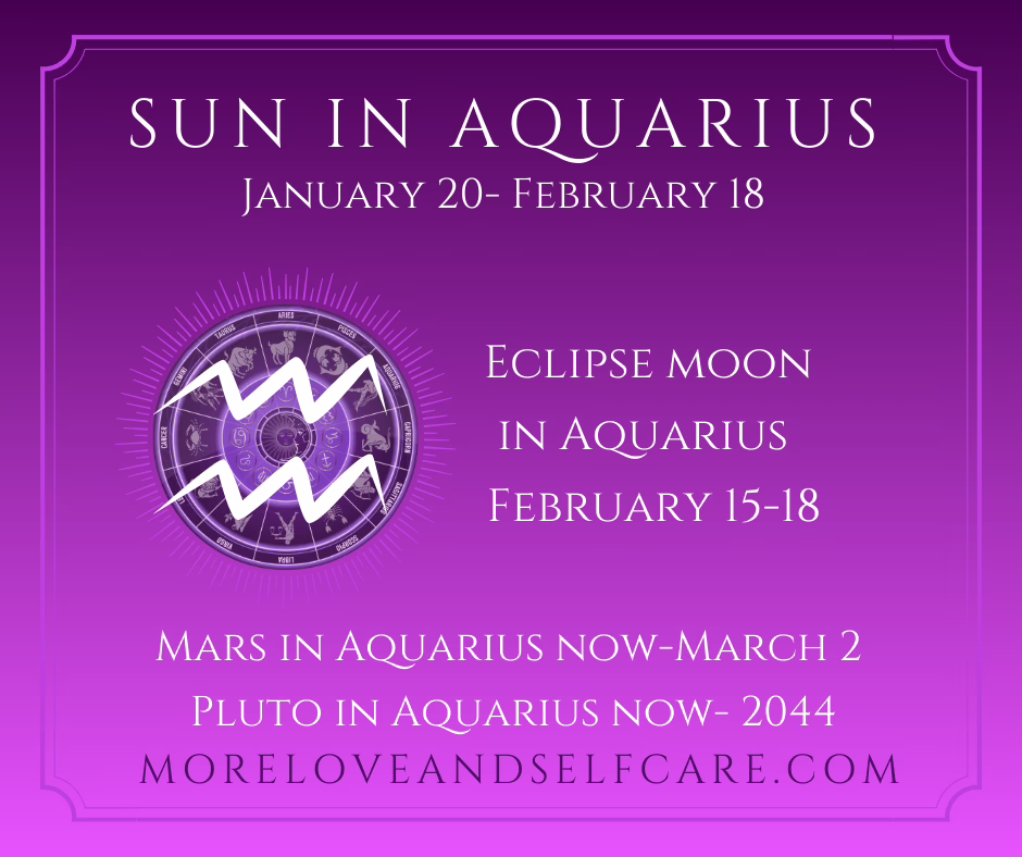 sun in aquarius eclipse moon in aquarius february 15-18 mars in aquarius now through march 2 pluto in aquarius now through 2044 moreloveandselfcare.com